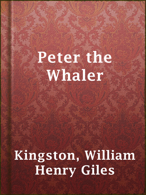 Title details for Peter the Whaler by William Henry Giles Kingston - Available